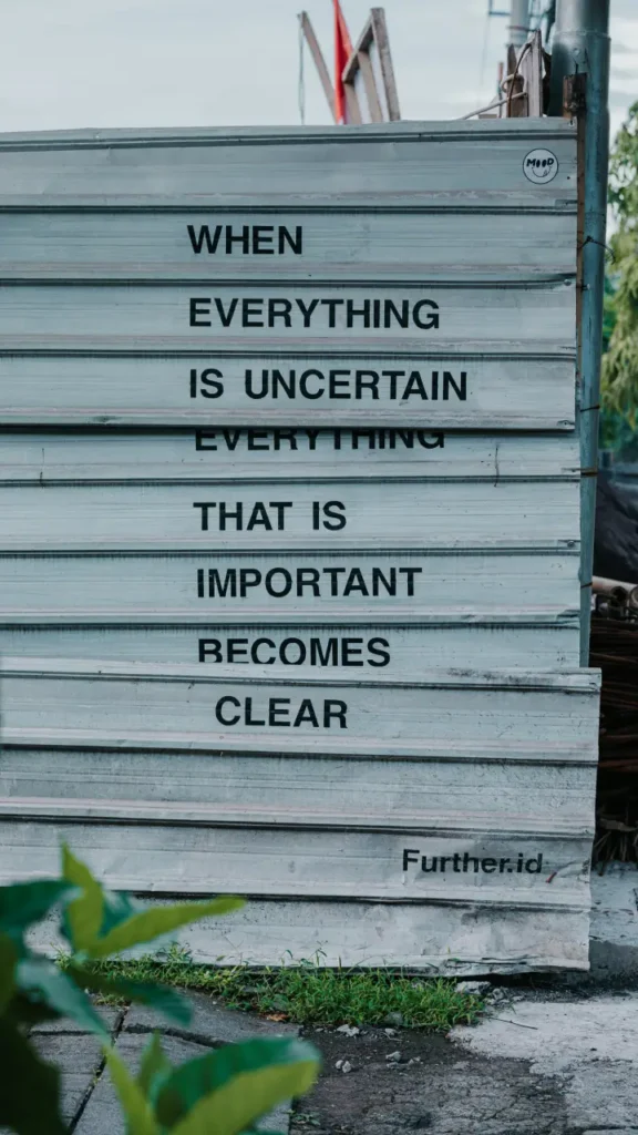 When everything is uncertain everything that is important becomes clear